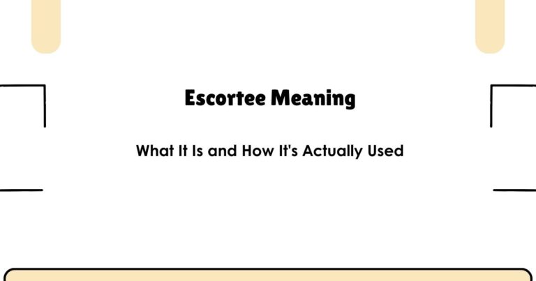 Escortee Meaning: What It Is and How It's Actually Used