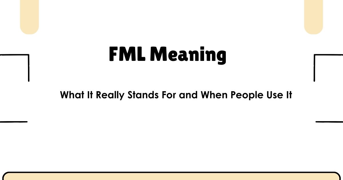 FML Meaning: What It Really Stands For and When People Use It