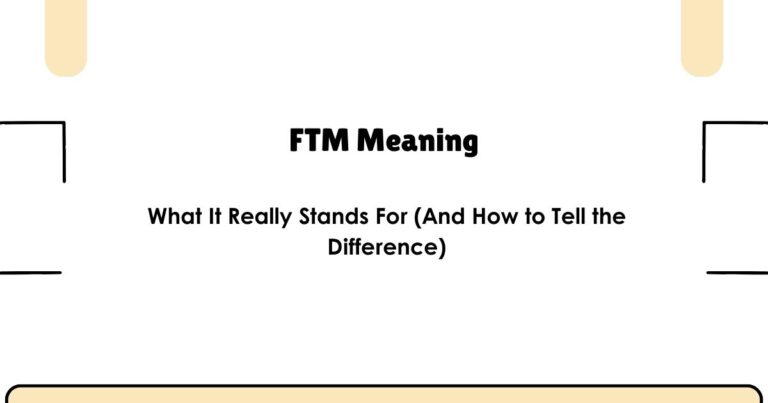 What Does FTM Mean? The Real Answer Depends on Where You Saw It