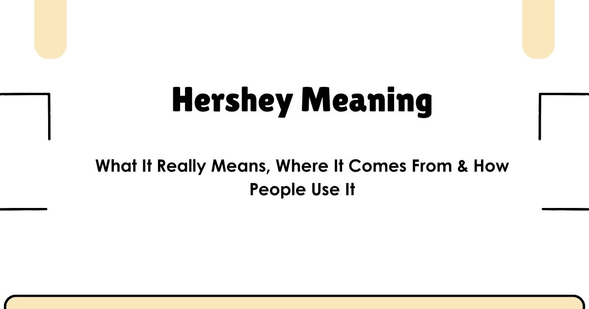 Hershey Meaning: What It Really Means, Where It Comes From & How People Use It
