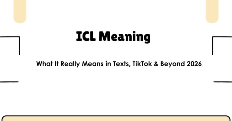 ICL Meaning: What It Really Means in Texts, TikTok & Beyond 2026