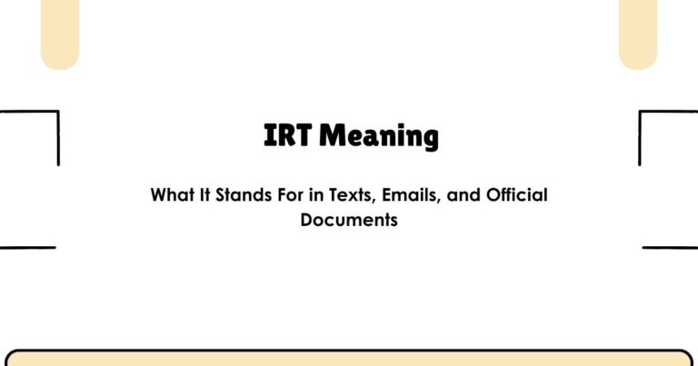IRT Meaning: What It Stands For in Texts, Emails, and Official Documents