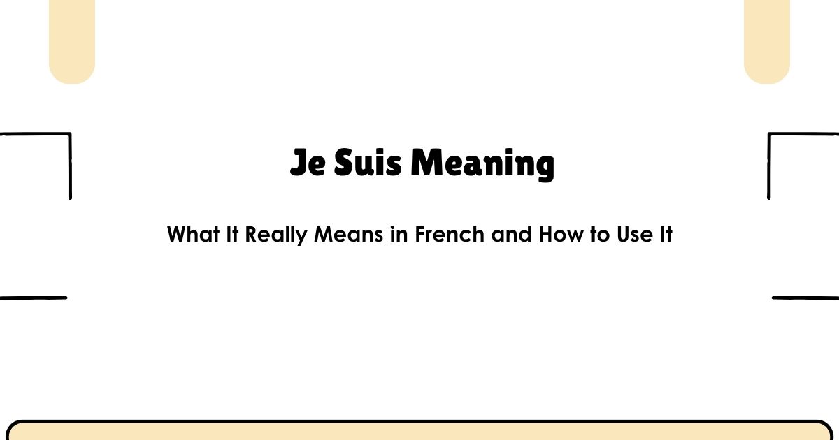 Je Suis Meaning: What It Really Means in French and How to Use It