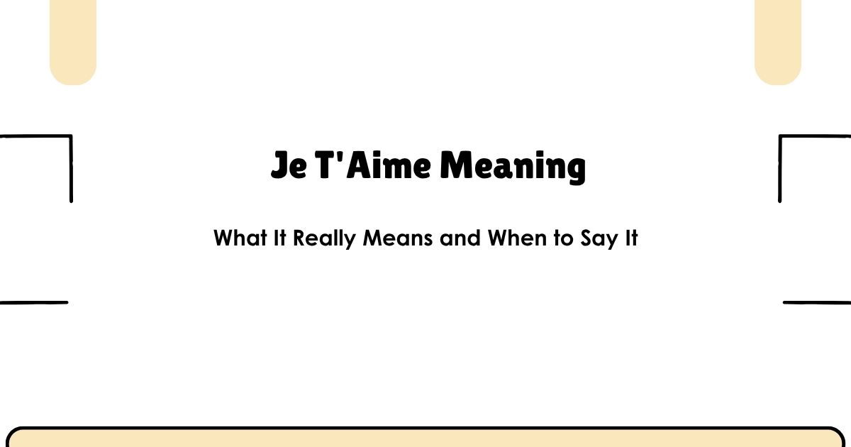 Je T'Aime Meaning: What It Really Means and When to Say It