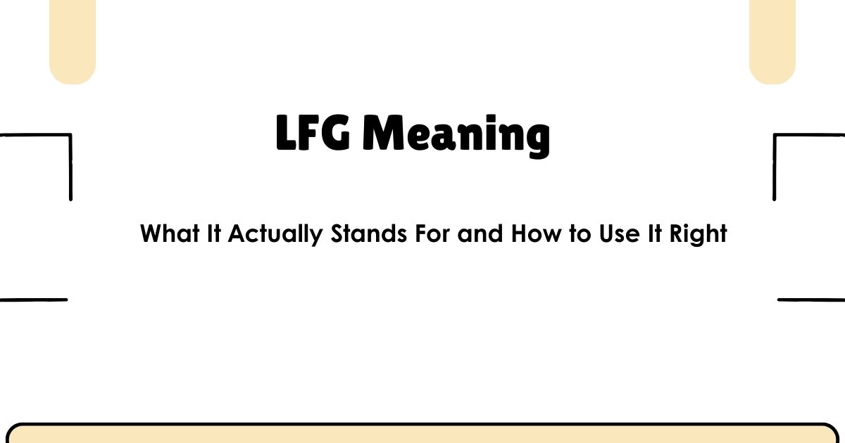 LFG Meaning: What It Actually Stands For and How to Use It Right