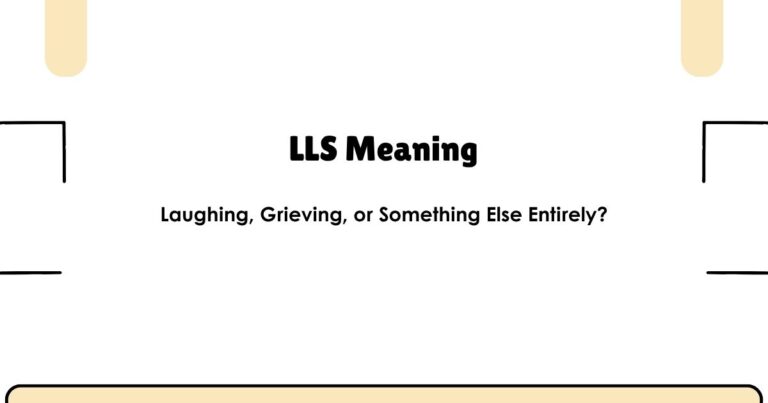 LLS Meaning — Laughing, Grieving, or Something Else Entirely?