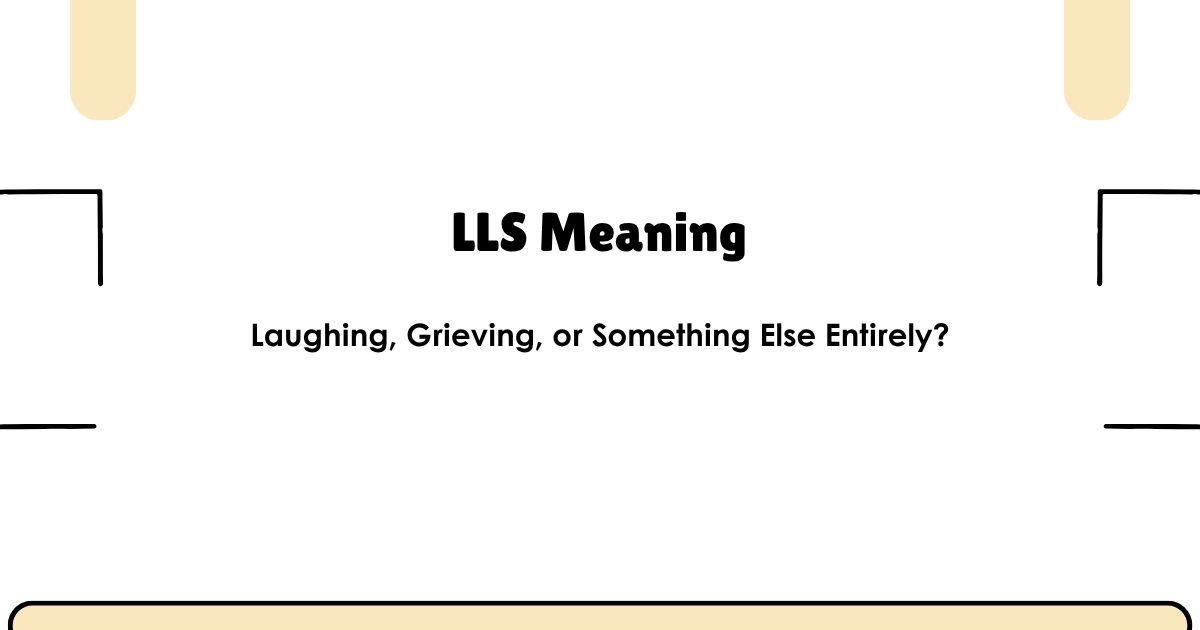LLS Meaning — Laughing, Grieving, or Something Else Entirely?