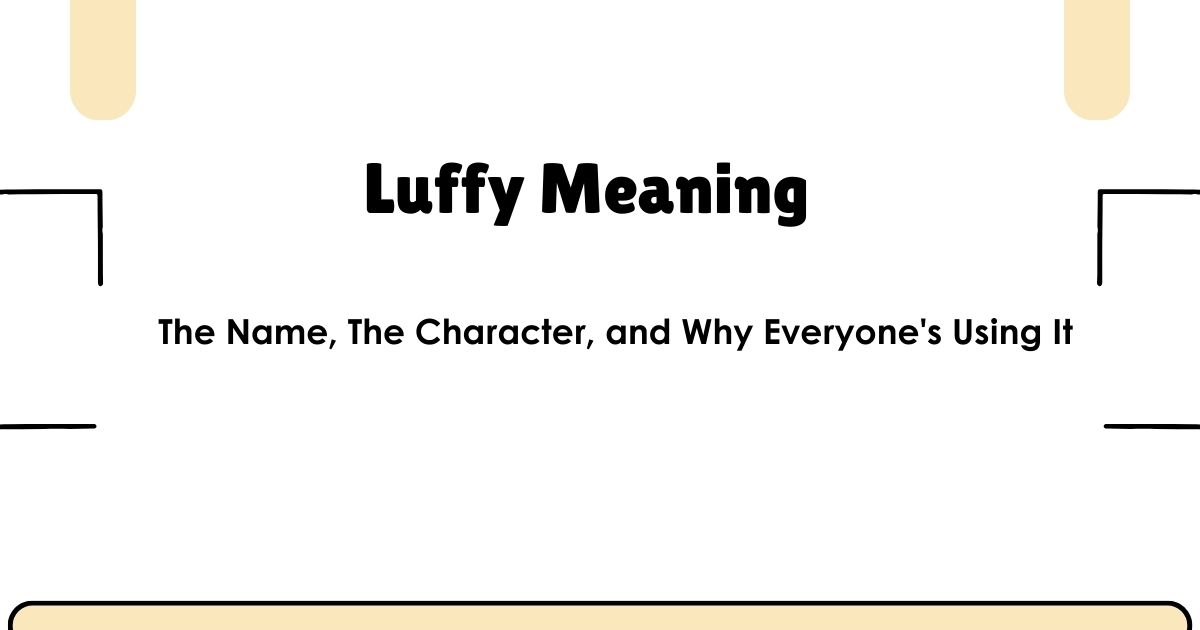 Luffy Meaning: The Name, The Character, and Why Everyone's Using It