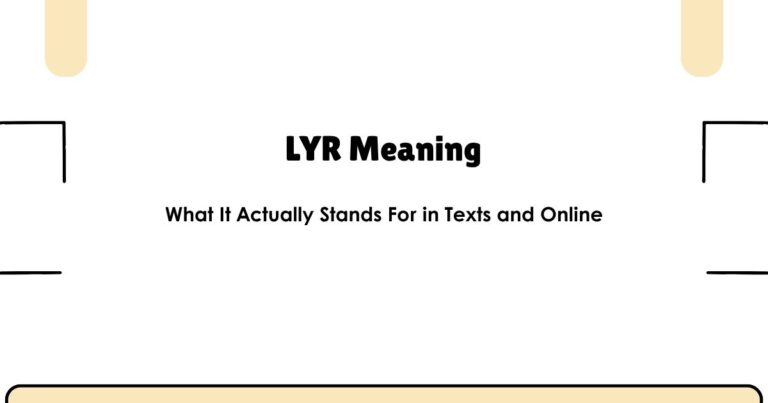 LYR Meaning — What It Actually Stands For in Texts and Online