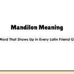 Mandilon Meaning — The Word That Shows Up in Every Latin Friend Group