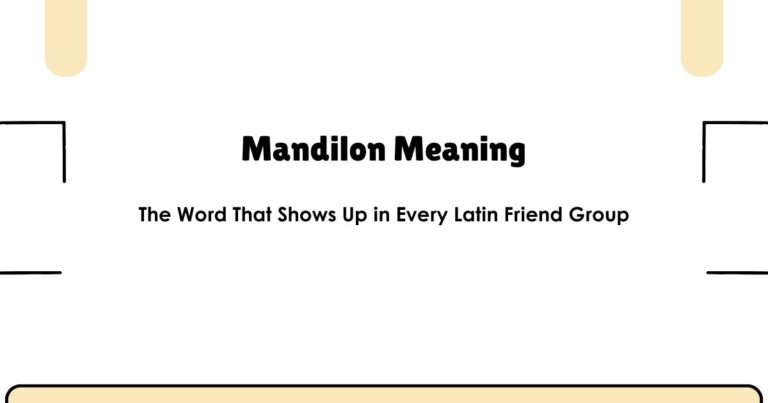 Mandilon Meaning — The Word That Shows Up in Every Latin Friend Group