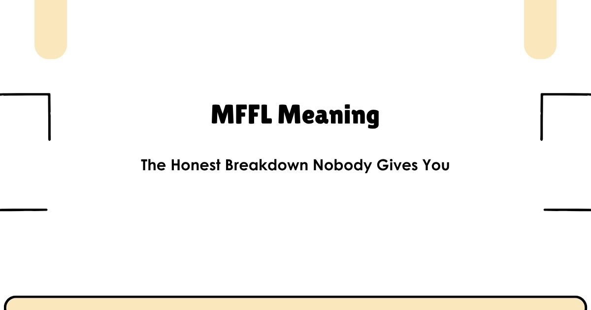 MFFL Meaning — The Honest Breakdown Nobody Gives You