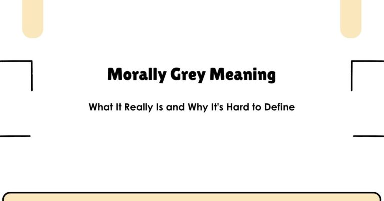 Morally Grey Meaning — What It Really Is and Why It's Hard to Define