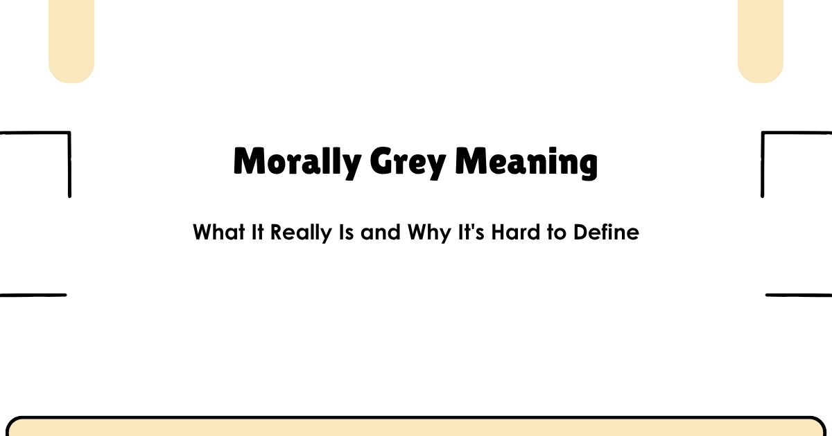 Morally Grey Meaning — What It Really Is and Why It's Hard to Define