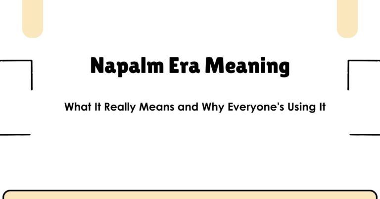 Napalm Era Meaning: What It Really Means and Why Everyone's Using It