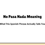 No Pasa Nada Meaning — What This Spanish Phrase Actually Tells You