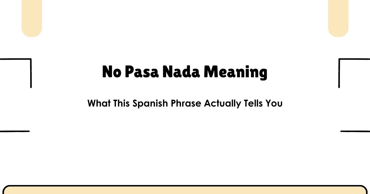 No Pasa Nada Meaning — What This Spanish Phrase Actually Tells You