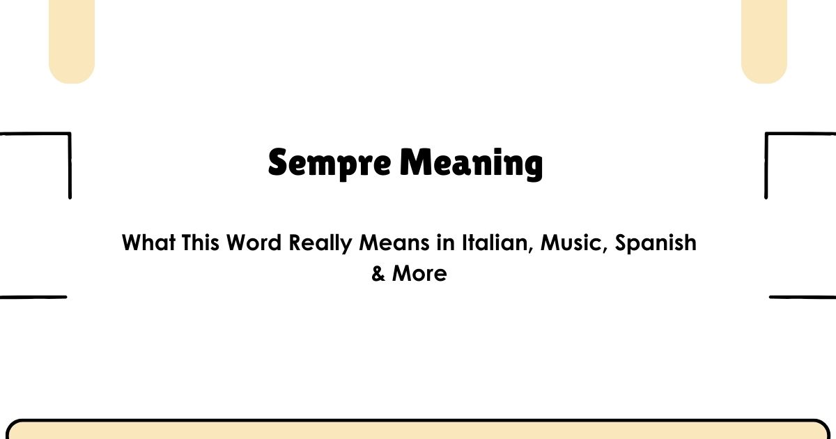 Sempre Meaning — What This Word Really Means in Italian, Music, Spanish & More