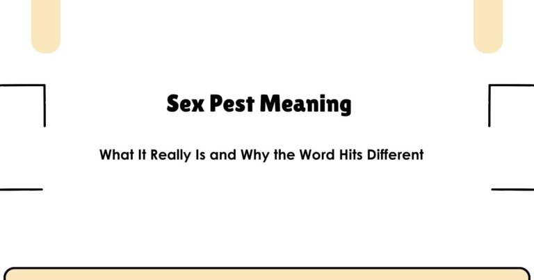 Sex Pest Meaning — What It Really Is and Why the Word Hits Different