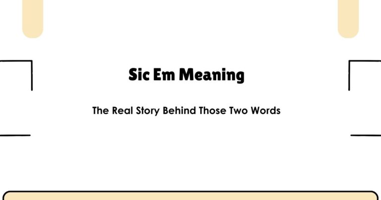 Sic Em Meaning: The Real Story Behind Those Two Words