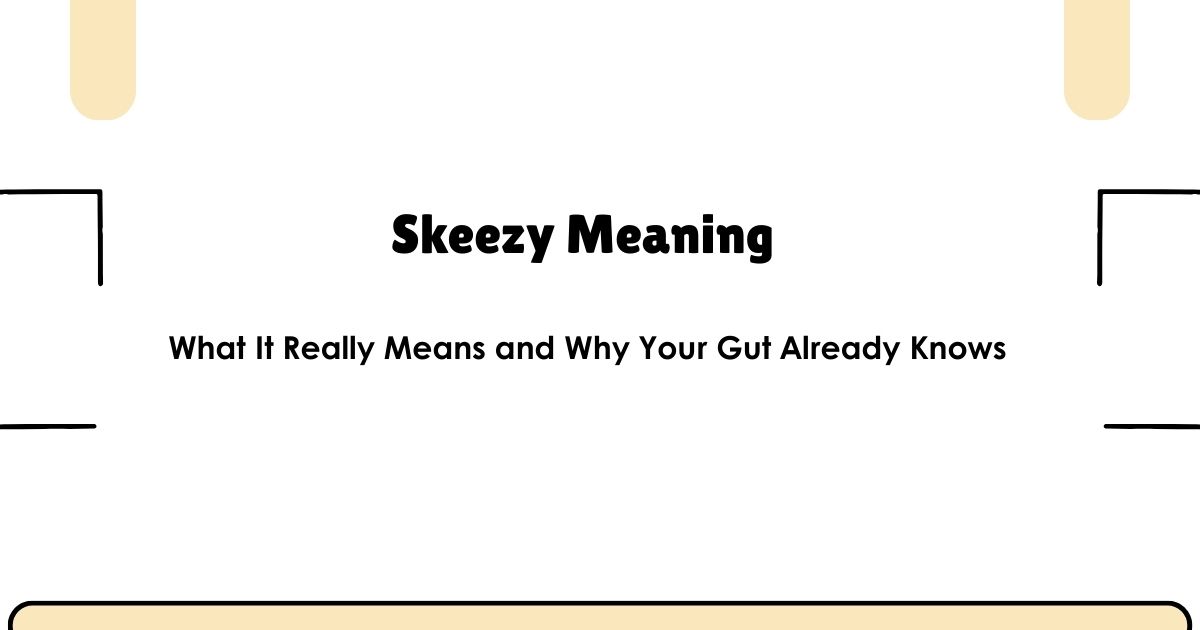 Skeezy Meaning — What It Really Means and Why Your Gut Already Knows