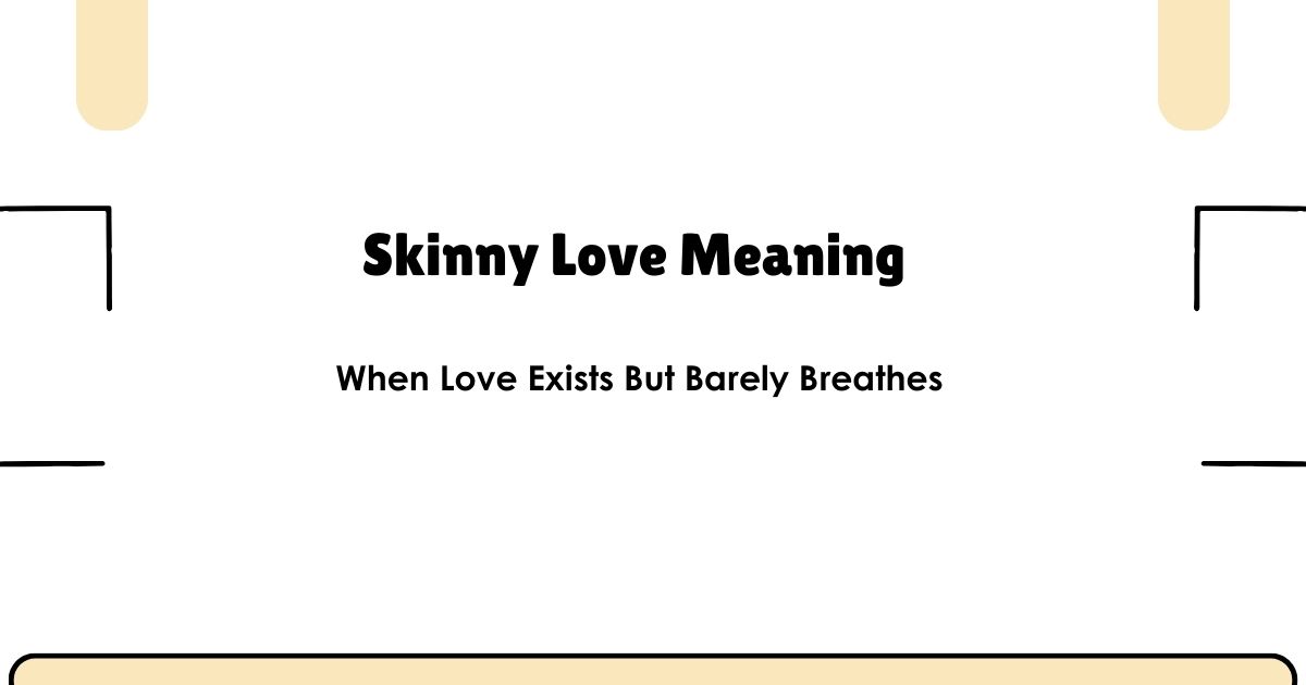 Skinny Love Meaning — When Love Exists But Barely Breathes