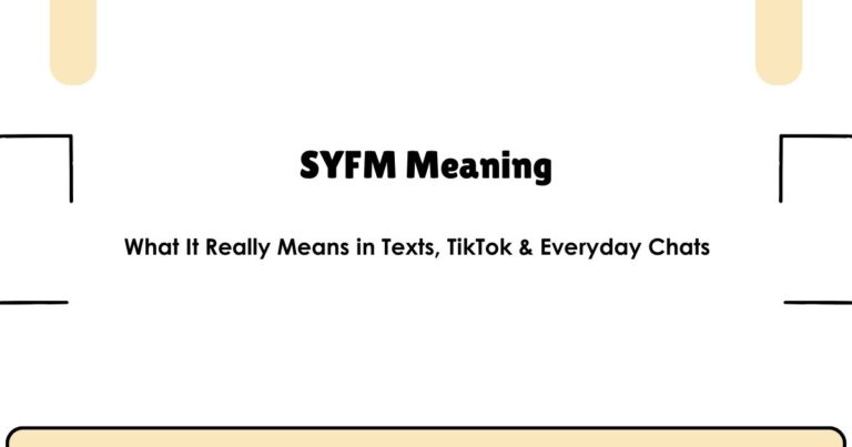 What Does SYFM Mean? The Slang Term People Are Searching — Finally Explained