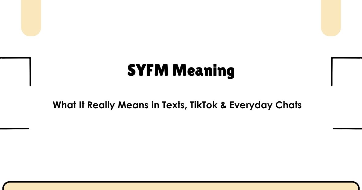 What Does SYFM Mean? The Slang Term People Are Searching — Finally Explained