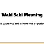 Wabi Sabi Meaning: Why the Japanese Fell in Love With Imperfect Things