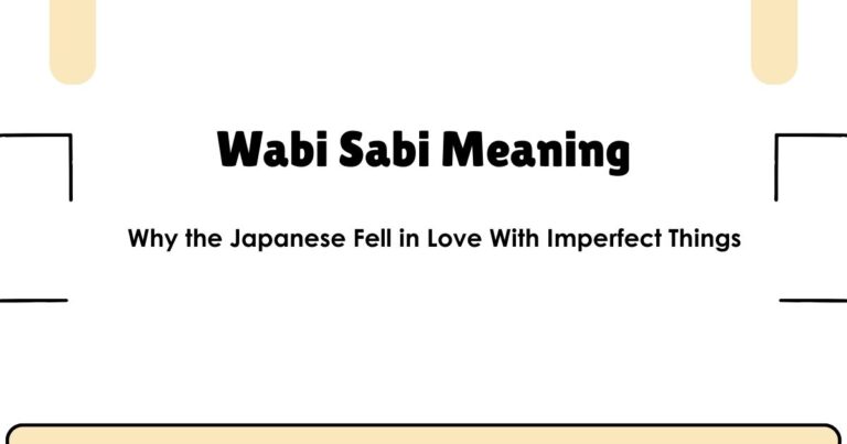 Wabi Sabi Meaning: Why the Japanese Fell in Love With Imperfect Things