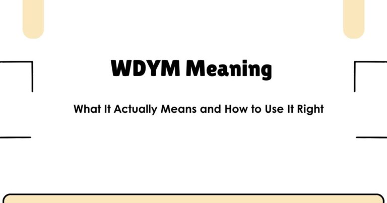 WDYM Meaning — What It Actually Means and How to Use It Right