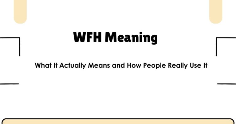 WFH Meaning: What It Actually Means and How People Really Use It