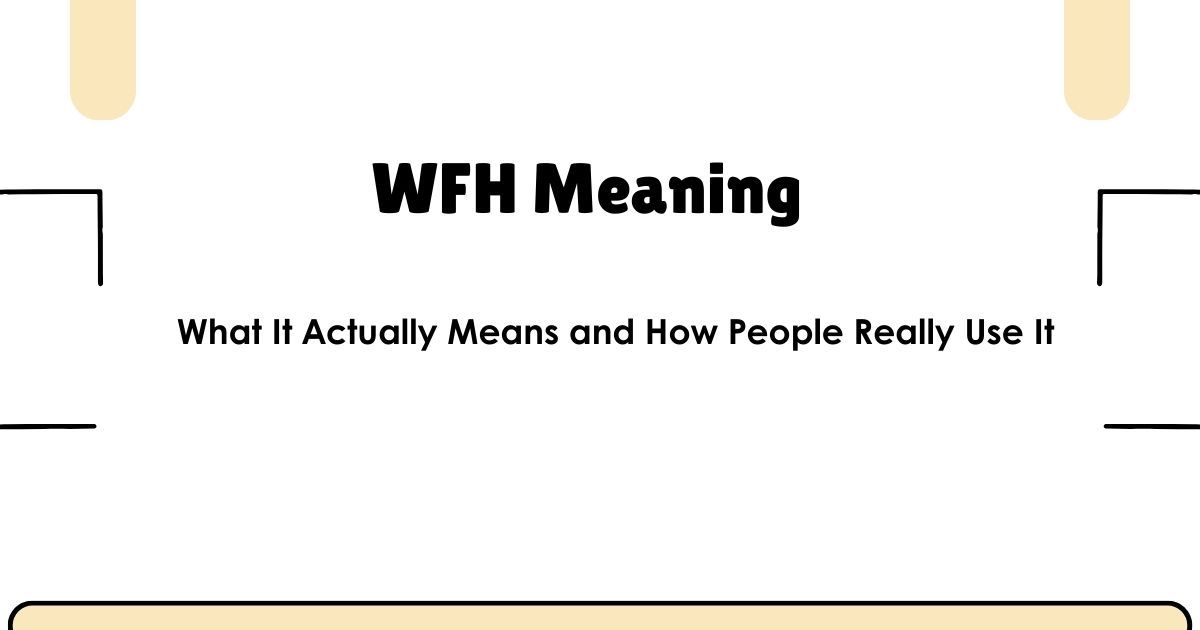 WFH Meaning: What It Actually Means and How People Really Use It