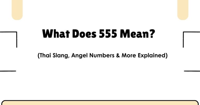 What Does 555 Mean? (Thai Slang, Angel Numbers & More Explained)