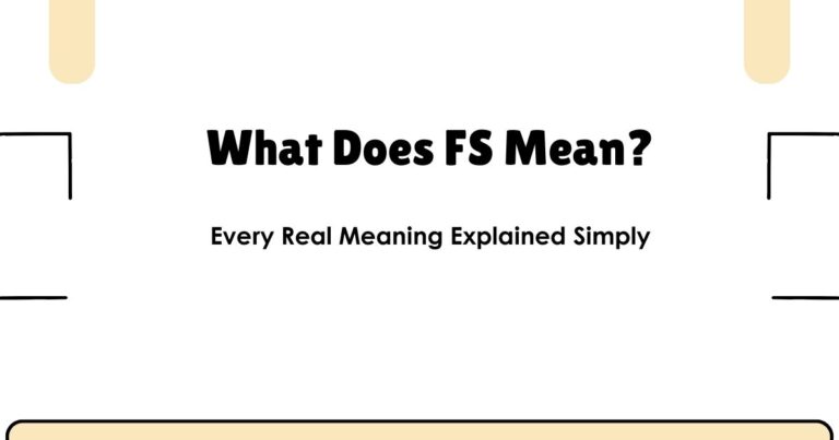 What Does FS Mean? Every Real Meaning Explained Simply