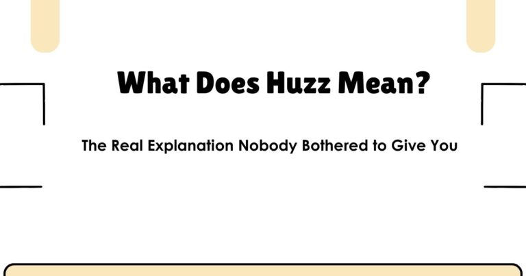 What Does Huzz Mean? The Real Explanation Nobody Bothered to Give You