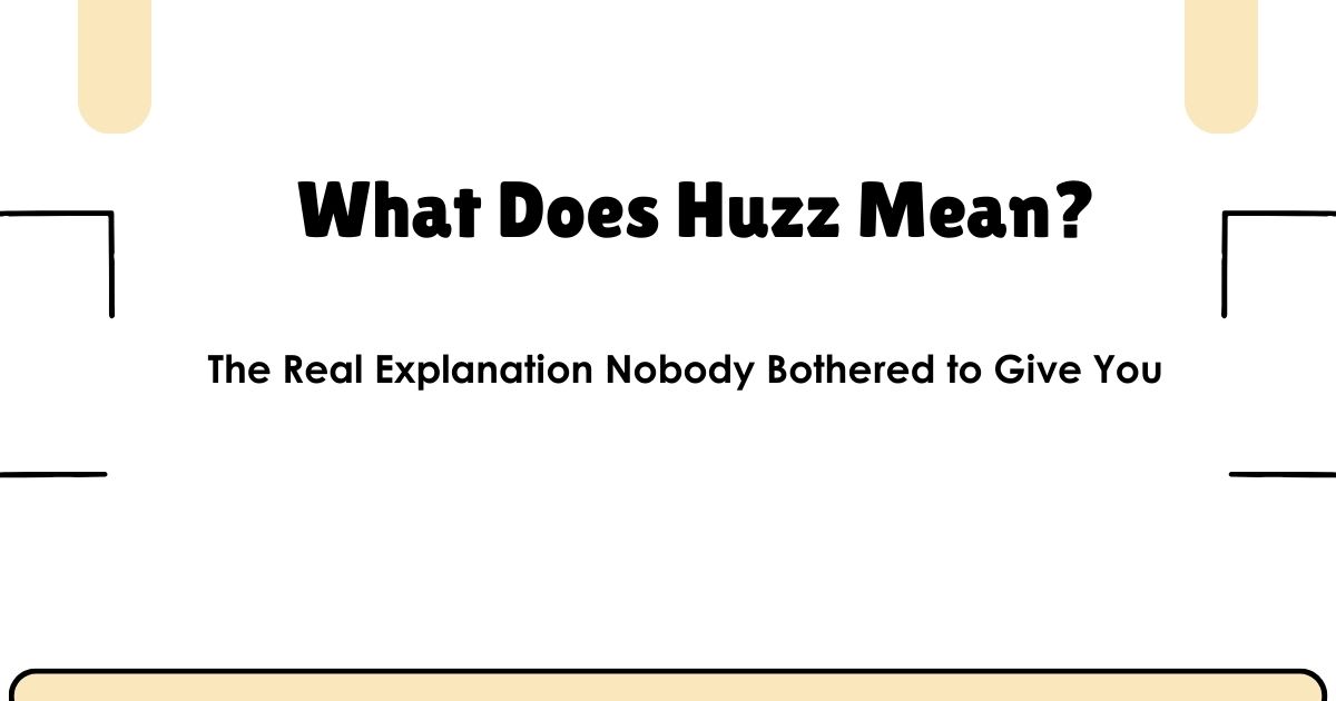 What Does Huzz Mean? The Real Explanation Nobody Bothered to Give You