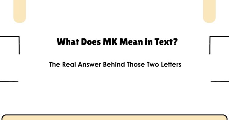What Does MK Mean in Text? The Real Answer Behind Those Two Letters