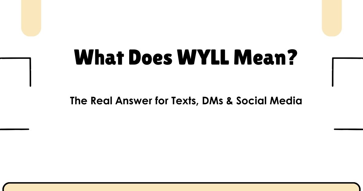 What Does WYLL Mean? The Real Answer for Texts, DMs & Social Media