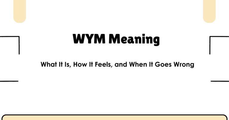 WYM Meaning — What It Is, How It Feels, and When It Goes Wrong