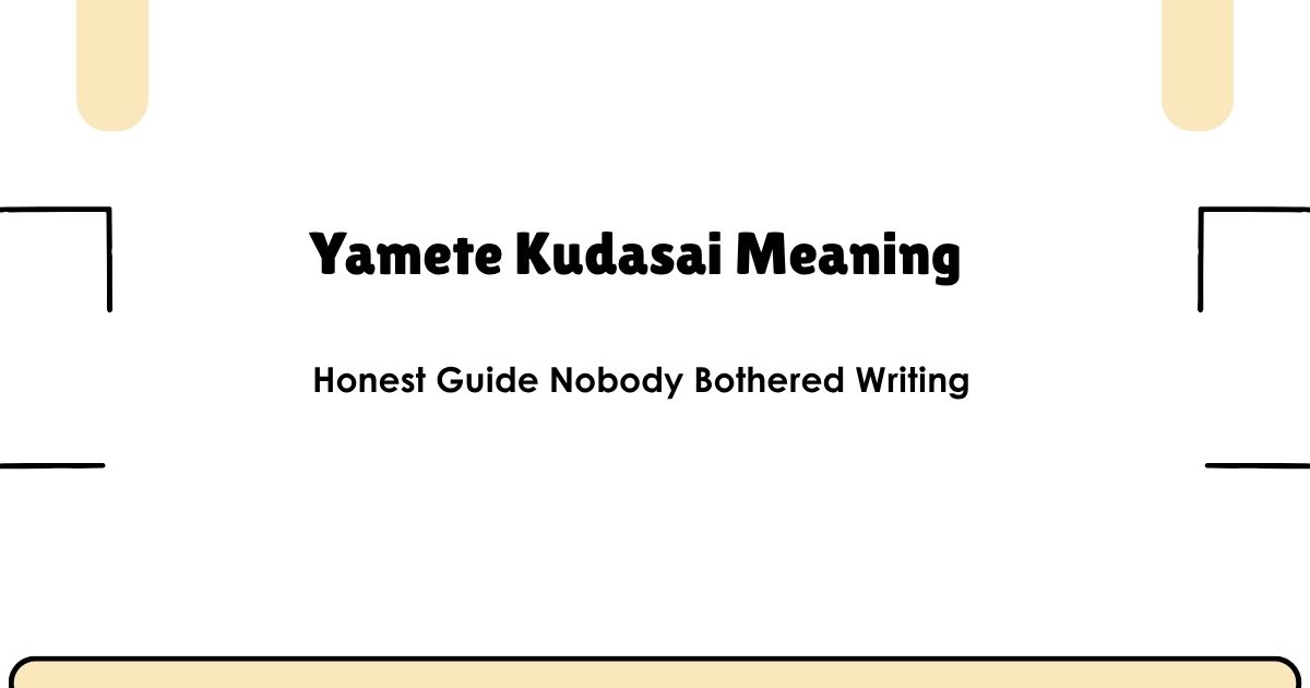 Yamete Kudasai Meaning — Honest Guide Nobody Bothered Writing