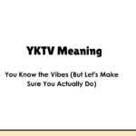 YKTV Meaning — You Know the Vibes (But Let's Make Sure You Actually Do)