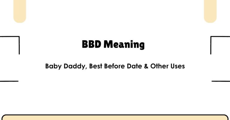 BBD Meaning: Baby Daddy, Best Before Date & Other Uses