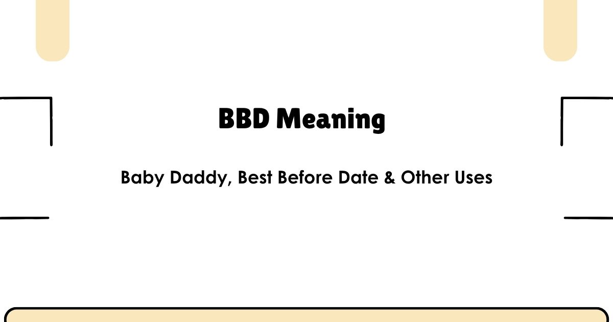 BBD Meaning: Baby Daddy, Best Before Date & Other Uses