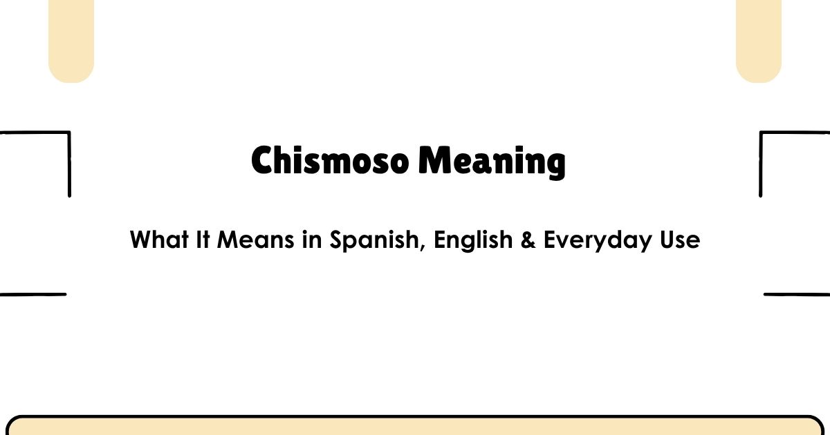 Chismoso Meaning: What It Means in Spanish, English & Everyday Use