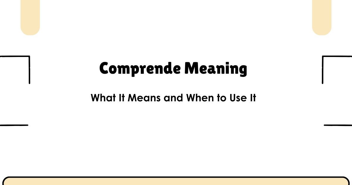 Comprende Meaning: What It Means and When to Use It