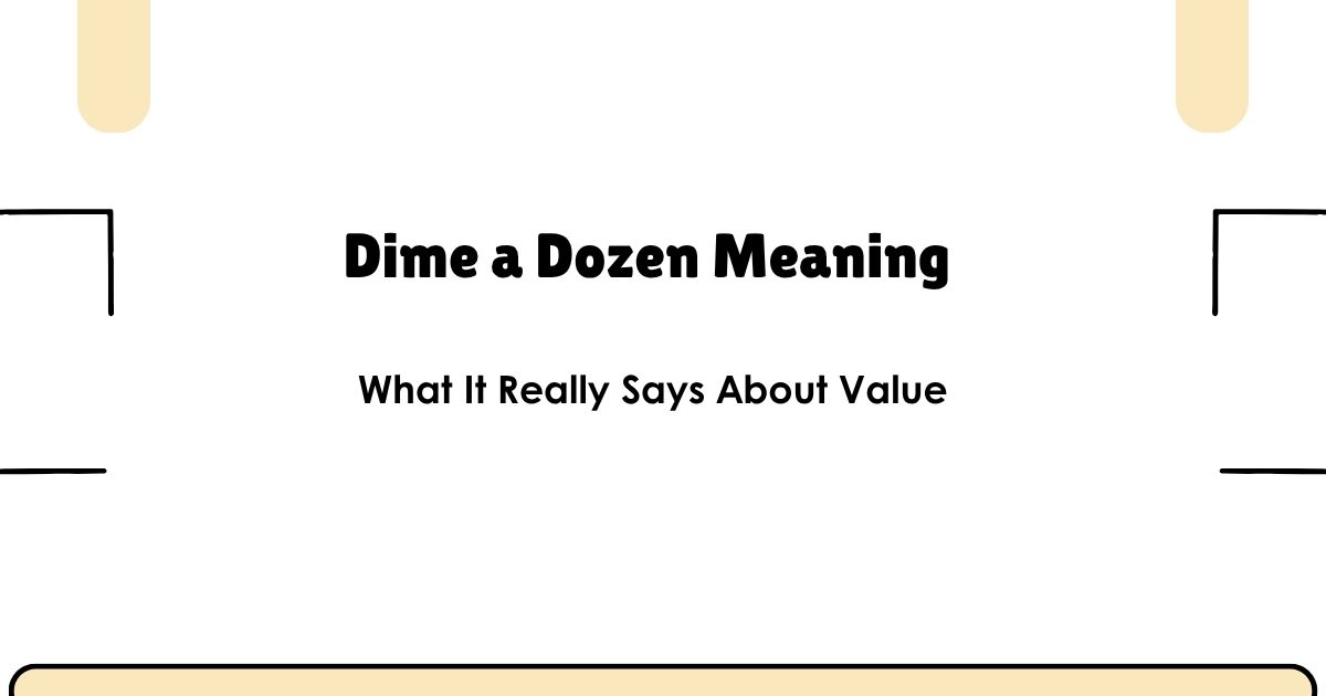 Dime a Dozen Meaning — What It Really Says About Value