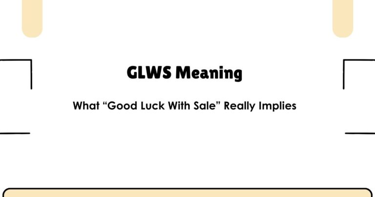GLWS Meaning: What “Good Luck With Sale” Really Implies