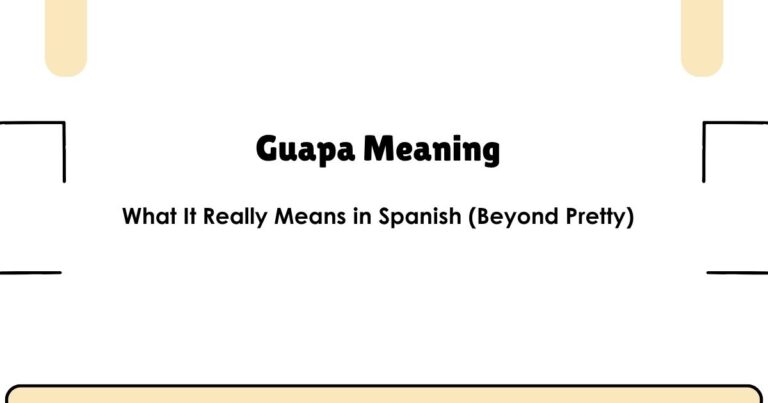 Guapa Meaning: What It Means in Spanish (Beyond Pretty)