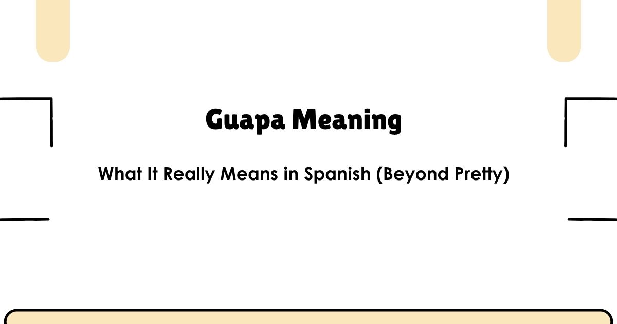 Guapa Meaning: What It Means in Spanish (Beyond Pretty)